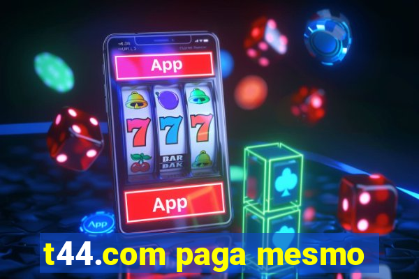 t44.com paga mesmo