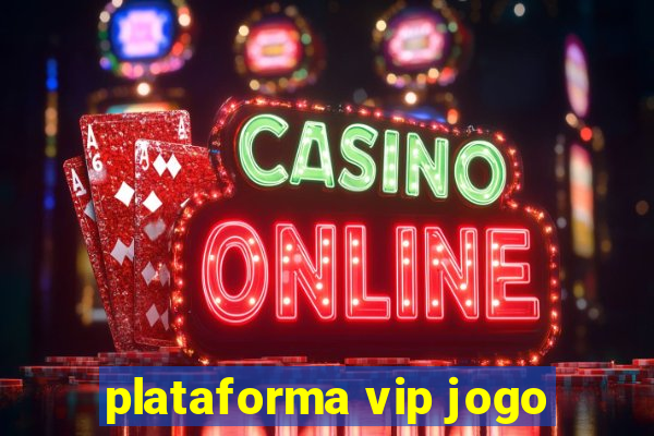 plataforma vip jogo