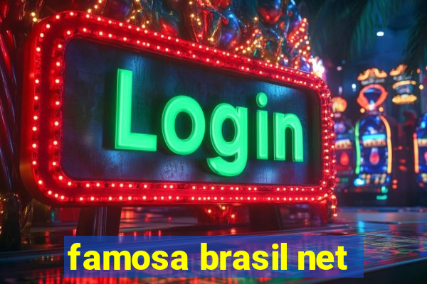 famosa brasil net