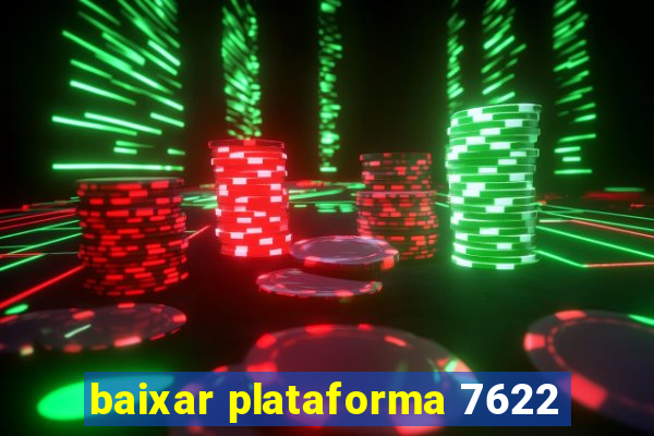 baixar plataforma 7622