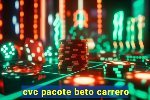 cvc pacote beto carrero