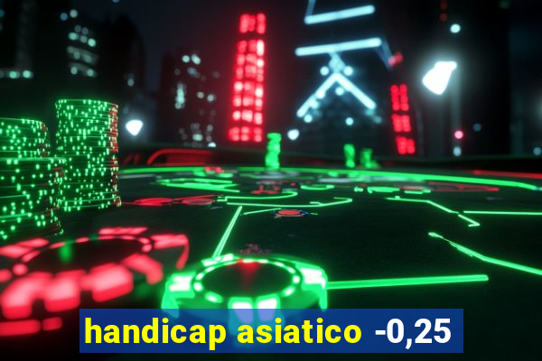 handicap asiatico -0,25