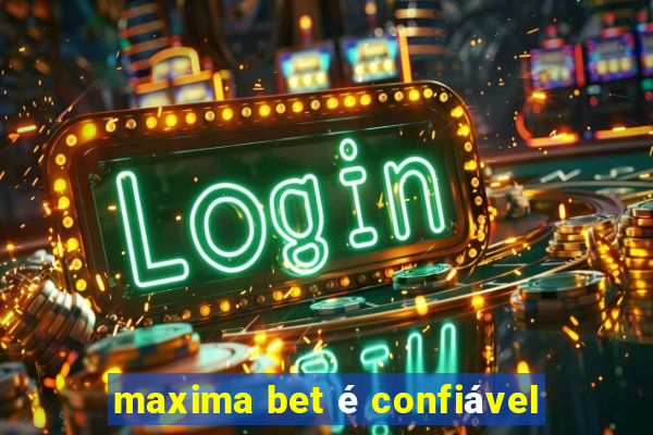 maxima bet é confiável