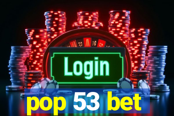 pop 53 bet