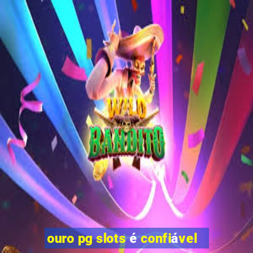 ouro pg slots é confiável