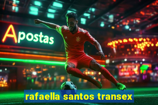 rafaella santos transex