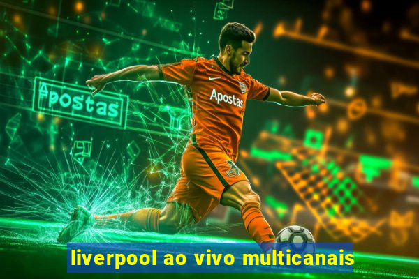 liverpool ao vivo multicanais