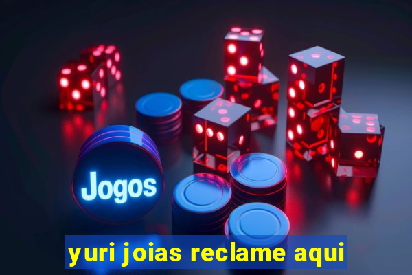 yuri joias reclame aqui