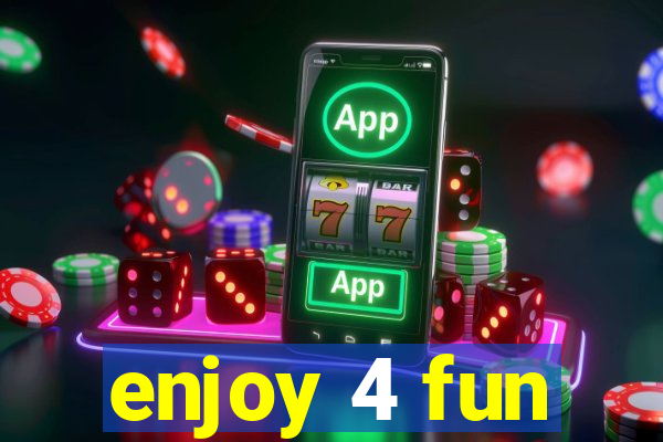 enjoy 4 fun