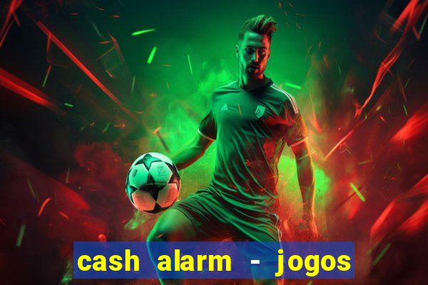 cash alarm - jogos e prêmios