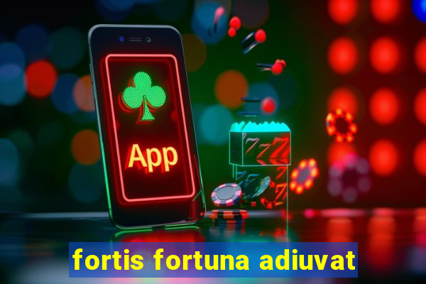 fortis fortuna adiuvat