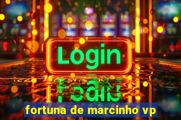 fortuna de marcinho vp