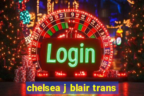 chelsea j blair trans