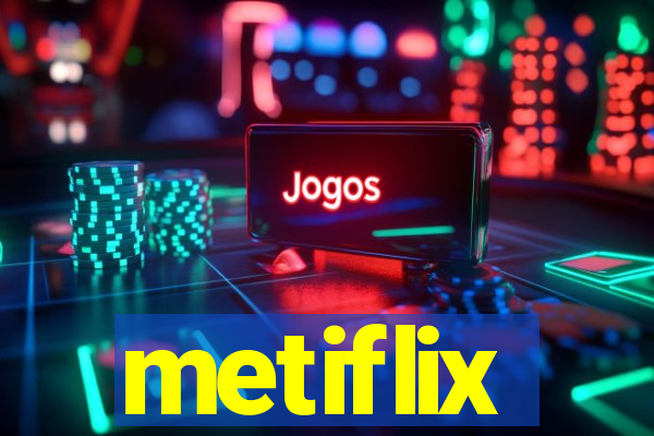 metiflix