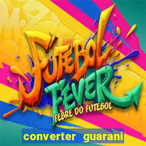 converter guarani em reais