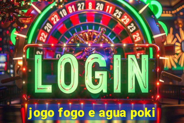 jogo fogo e agua poki