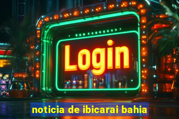 noticia de ibicarai bahia