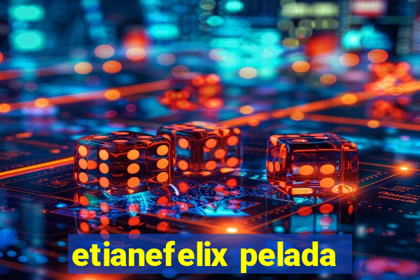 etianefelix pelada