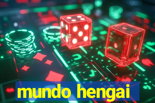 mundo hengai