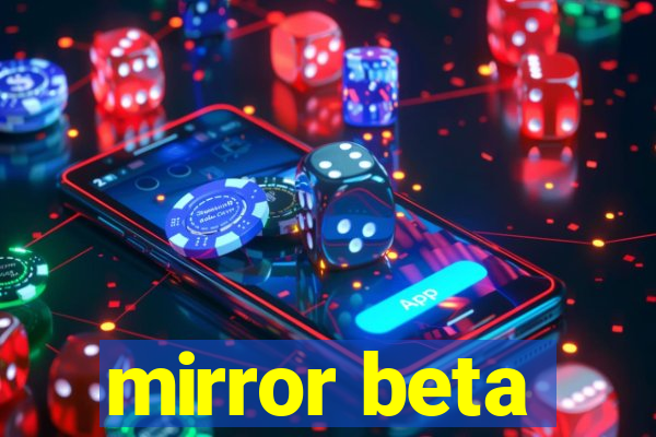 mirror beta