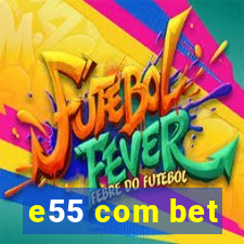 e55 com bet