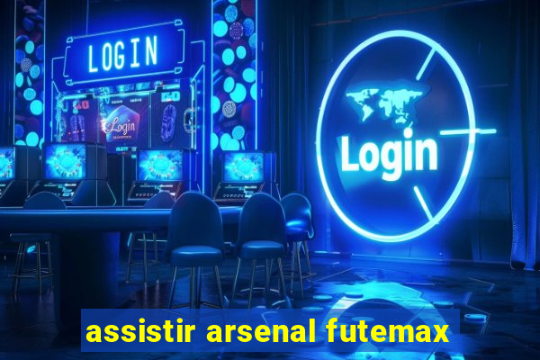 assistir arsenal futemax