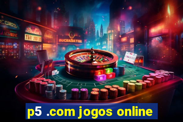 p5 .com jogos online