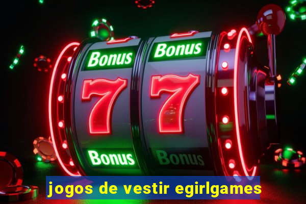 jogos de vestir egirlgames