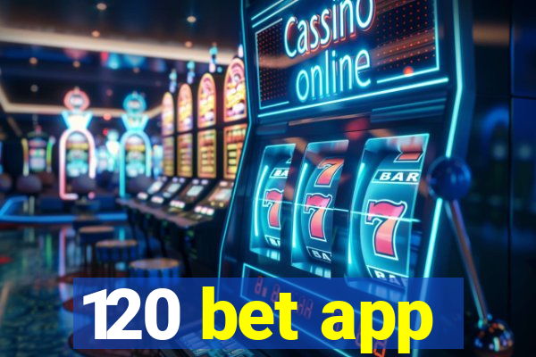 120 bet app