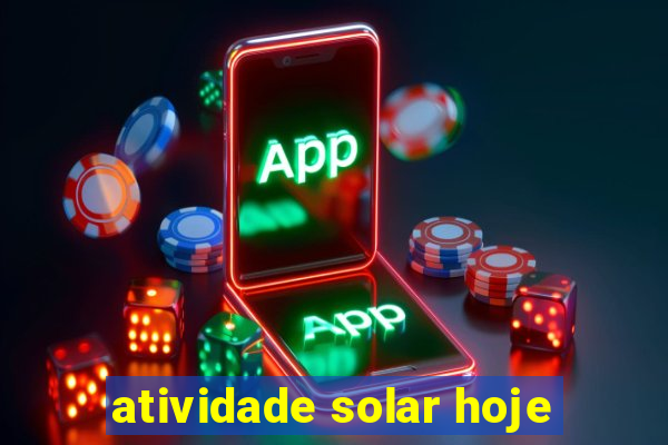 atividade solar hoje