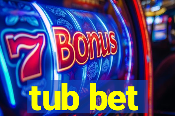 tub bet