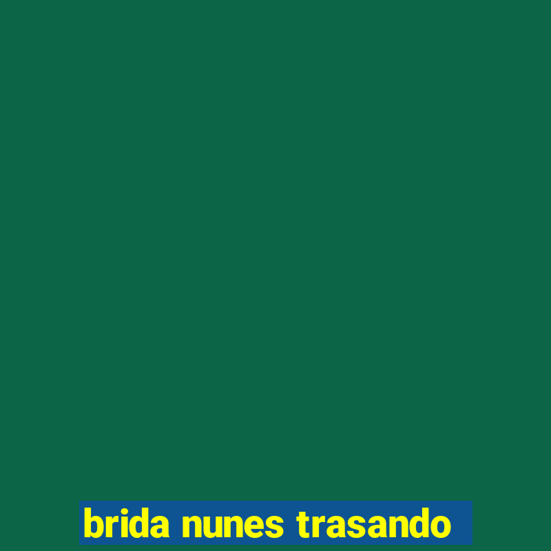 brida nunes trasando