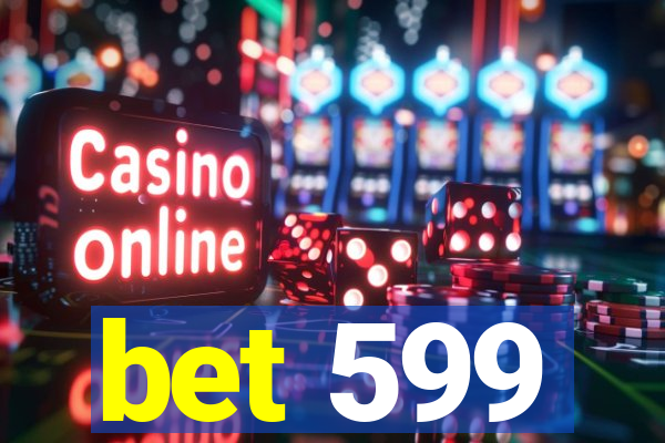 bet 599