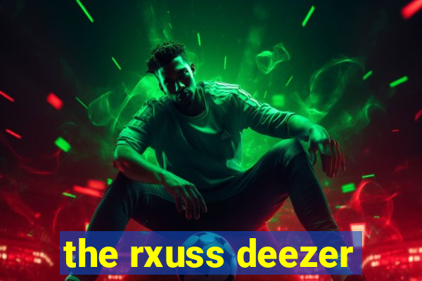 the rxuss deezer