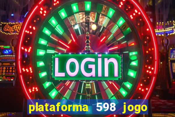 plataforma 598 jogo é confiável