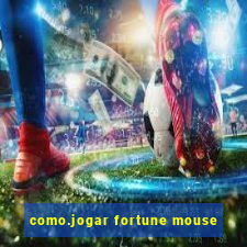 como.jogar fortune mouse