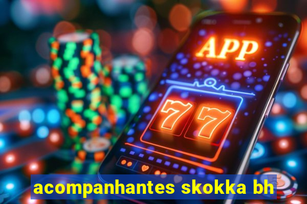 acompanhantes skokka bh