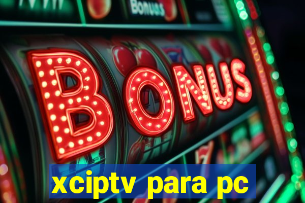 xciptv para pc