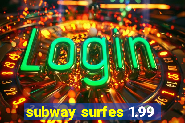 subway surfes 1.99