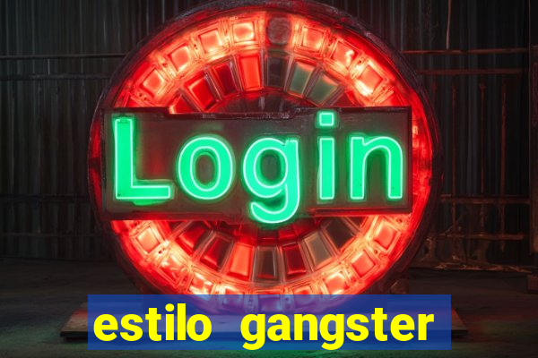 estilo gangster shopping popular