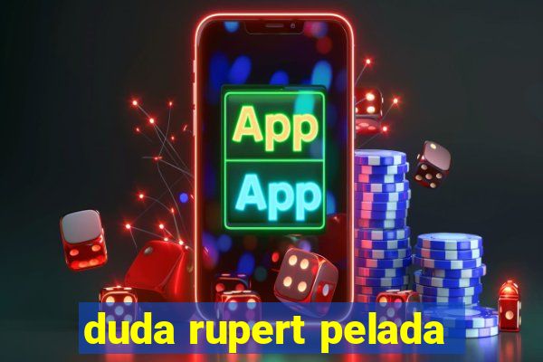 duda rupert pelada