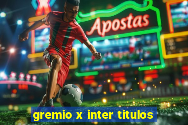 gremio x inter titulos