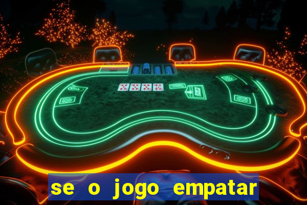 se o jogo empatar hoje quem ganha