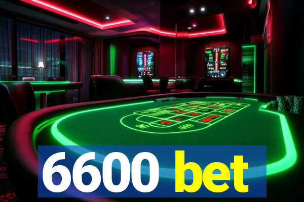 6600 bet