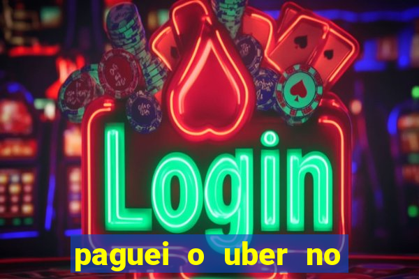 paguei o uber no pix e nao encontrou motorista