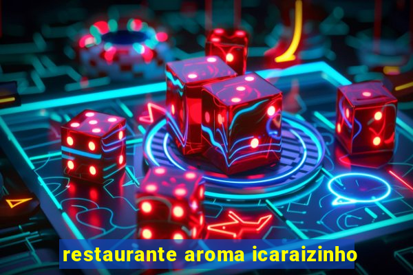 restaurante aroma icaraizinho