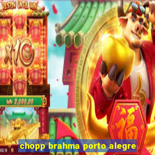 chopp brahma porto alegre