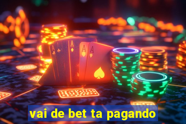 vai de bet ta pagando