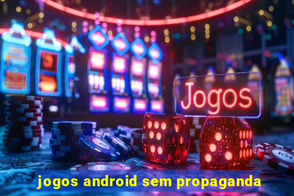 jogos android sem propaganda