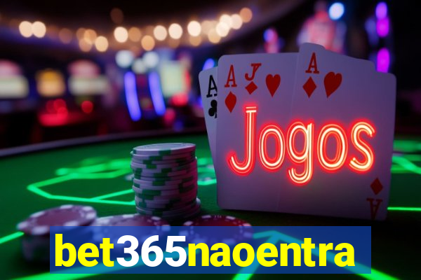 bet365naoentra